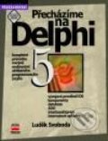 Přecházíme na Delphi 5 - Luděk Svoboda, Computer Press