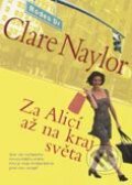Za Alicí až na kraj světa - Clare Naylor