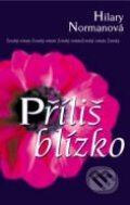 Kniha: Příliš blízko (Hilary Normanová). BB/art