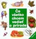 Kniha: Čo všetko chcem vedieť o prírode (Autorský kolektív). Slovenské pedagogické nakladateľstvo - Mladé letá, 2001