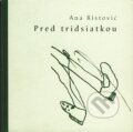 Kniha: Pred tridsiatkou (Ana Ristović). Drewo a srd, 2001