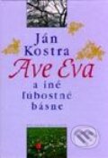 Ave Eva a iné ľúbostné básne - Ján Kostra, Slovenský spisovateľ, 2002