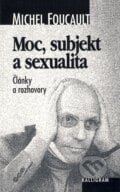 Moc, subjekt a sexualita - Michel Foucault, Kalligram, 2000