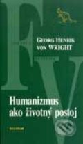 Kniha: Humanizmus ako životný postoj (Georg Henrik von Wright). Kalligram, 2001