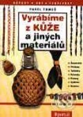 Kniha: Vyrábíme z kůže a jiných materiálů (Pavel Tomeš). Portál, 2002