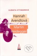 Hannah Arendtová - Martin Heidegger - Elžbieta Ettingerová, Agora, 2002