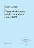 Visegrádská skupina a její vývoj v letech 1991 - 2004 - Libor Lukášek, Karolinum, 2011