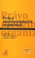 Právo medzinárodných organizácií - Jozef Valuch, Michaela Rišová, Radoslav Seman, C. H. Beck, 2011