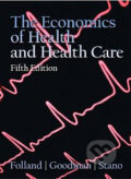 The Economics of Health and Health Care - Sherman Folland, Allen C. Goodman, Miron Stano, Prentice Hall, 2006