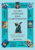 Kniha: Čo vieš o kúzlach, mágii a čarodejníctve? (Svojtka&Co.). Svojtka&Co., 2011