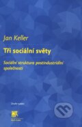 Tři sociální světy - Jan Keller, SLON, 2011
