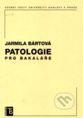 Patologie pro bakaláře - Jarmila Bártová, Karolinum, 2011