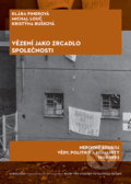 Vězení jako zrcadlo společnosti - Klára Pinerová, Michal Louč, Kristýna Bušková, Karolinum, 2021