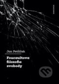 Foucaultova filozofie svobody - Jan Petříček, Karolinum, 2021