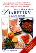 Kuchařka pro diabetiky a nejen pro ně - Antonín Fňašek a kolektív, Vyšehrad, 2011