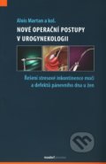 Nové operační postupy v urogynekologii - Alois Martan a kolektív, Maxdorf, 2011