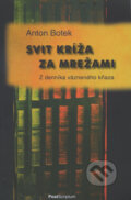 Kniha: Svit kríža za mrežami (Anton Botek). PostScriptum, 2011