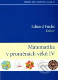 Matematika v proměnách věků IV. - Eduard Fuchs, Akademické nakladatelství CERM