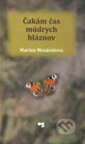 Kniha: Čakám čas múdrych bláznov (Marina Mesárošová). Knižné centrum, 2010