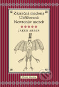 Zázračná madona / Ukřižovaná / Newtonův mozek - Jakub Arbes, Slovart CZ, 2011