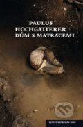 Kniha: Dům s matracemi (Paulus Hochgatterer). Host, 2012