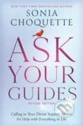 Ask Your Guides: Calling in Your Divine Support System for Help with Everything in Life, Revised Edition - Sonia Choquette, Hay House, 2021