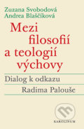Mezi filosofií a teologií výchovy - Zuzana Svobodová, Andrea Blaščíková, Karolinum, 2021