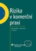 Rizika v komerční praxi - František Janatka a kolektív, Wolters Kluwer ČR, 2011