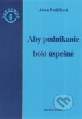 Kniha: Aby podnikanie bolo úspešné (Alena Pauličková). Eurounion, 2011