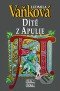 Kniha: Dítě z Apulie (Ludmila Vaňková). Šulc - Švarc, 2011