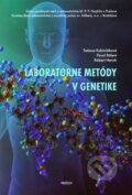 Laboratórne metódy v genetike - Tatiana Kokinčáková a kol., Ústav sociálnych vied a zdravotníctva bl. P. P. Gojdiča, 2009
