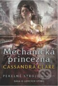 Pekelné stroje 3: Mechanická princezna - Cassandra Clare, Slovart CZ, 2021