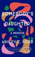 Kniha: Somebody's Daughter (Ashley C Ford). Manilla Press, 2021