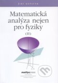 Matematická analýza nejen pro fyziky II. - Jiří Kopáček, MatfyzPress