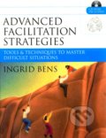 Advanced Facilitation Strategies - Ingrid Bens, Jossey Bass, 2005