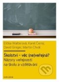 Školství - věc (ne)veřejná? - Eliška Walterová a kol., Karolinum, 2011