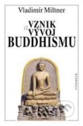 Vznik a vývoj buddhismu - Vladimír Miltner, Vyšehrad, 2012