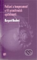 Kniha: Pohlaví a temperament u tří primitivních společností (Margaret Meadová). SLON, 2011