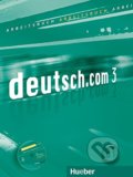Kniha: Deutsch.com 3: Arbeitsbuch (Anta Kursisa, Erna Szakály a Sara Vicente). Max Hueber Verlag, 2011