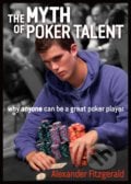The Myth of Poker Talent - Alexander Fitzgerald, D&B Publishing, 2016