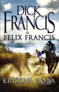 Křížová palba - Dick Francis, Felix Francis, 2011
