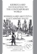Kniha: Kierkegaard as Challenge to to the Contemporary World / Kierkegaard ako výzva k súčasnému svetu (Roman Králik)