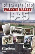 Kniha: Válečné nálezy Ejpovice 1945 (Filip Beax). Naše vojsko CZ, 2021