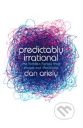 Predictably Irrational - Dan Ariely, HarperCollins Publishers, 2009