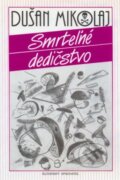 Kniha: Smrteľné dedičstvo (Dušan Mikolaj). Slovenský spisovateľ, 1994