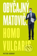 Obyčajný Matovič. Homo vulgaris - Peter Bárdy, 2021