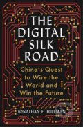 The Digital Silk Road - Jonathan E. Hillman, Profile Books, 2021