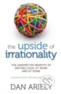 The Upside of Irrationality - Dan Ariely, HarperCollins, 2010