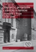 Dějepisectví, germanistika a slavistika na Německé univerzitě v Praze 1918 - 1945 - Ota Konrád, 2011