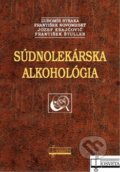 Súdnolekárska alkohológia - Ľubomír Straka a kolektív, 2011